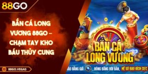 Bắn cá Long Vương 88Go – Chạm Tay Kho Báu Thủy Cung 3 Bắn cá Long Vương 88Go – Chạm Tay Kho Báu Thủy Cung
