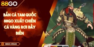 Bắn Cá Tam Quốc 88Go Xuất Chiến Cá Vàng Rơi Đầy Biển 2 Bắn Cá Tam Quốc 88Go Xuất Chiến Cá Vàng Rơi Đầy Biển