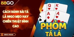Cách Đánh Bài Tá Lả 88GO Mẹo Hay Chiến Thuật Đỉnh Cao 6 Cách Đánh Bài Tá Lả 88GO Mẹo Hay Chiến Thuật Đỉnh Cao