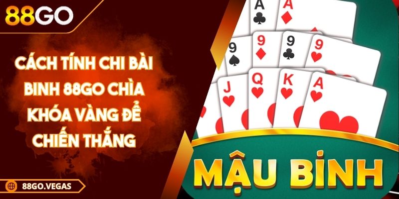 Cách Tính Chi Bài Binh 88GO Chìa Khóa Vàng Để Chiến Thắng 1 Cách Tính Chi Bài Binh 88GO Chìa Khóa Vàng Để Chiến Thắng
