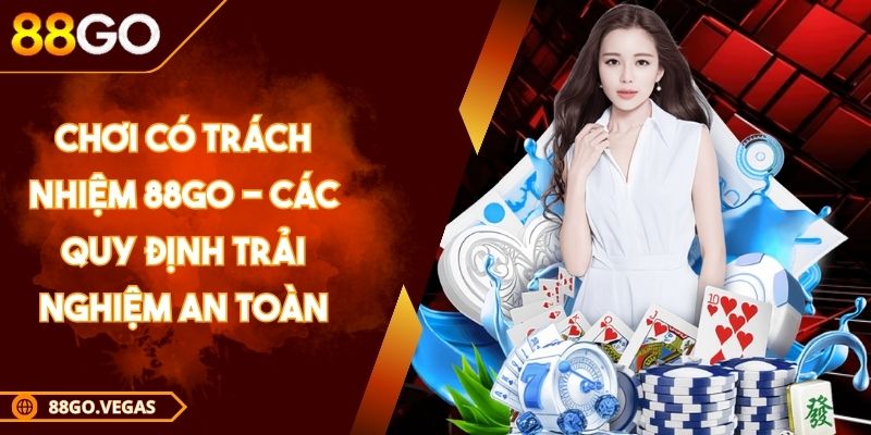 Chơi Có Trách Nhiệm 88GO - Các Quy Định Trải Nghiệm An Toàn 1 Chơi Có Trách Nhiệm 88GO - Các Quy Định Trải Nghiệm An Toàn