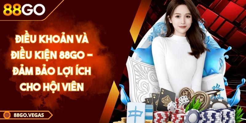 Điều Khoản Và Điều Kiện 88GO - Đảm Bảo Lợi Ích Cho Hội Viên 1 Điều Khoản Và Điều Kiện 88GO - Đảm Bảo Lợi Ích Cho Hội Viên