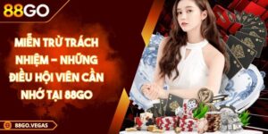 Miễn Trừ Trách Nhiệm - Những Điều Hội Viên Cần Nhớ Tại 88GO 1 Miễn Trừ Trách Nhiệm - Những Điều Hội Viên Cần Nhớ Tại 88GO