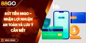 Rút Tiền 88GO - Nhận Lợi Nhuận An Toàn Và Lưu Ý Cần Biết 6 Rút Tiền 88GO - Nhận Lợi Nhuận An Toàn Và Lưu Ý Cần Biết