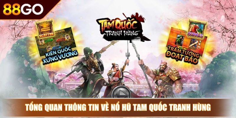 Nổ hũ Tam Quốc Tranh Hùng 88Go – Chinh Phục Giang Sơn 2 Tổng quan thông tin về nổ hũ tam quốc tranh hùng