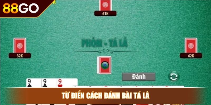 Cách Đánh Bài Tá Lả 88GO Mẹo Hay Chiến Thuật Đỉnh Cao 3 Từ điển cách đánh bài Tá lả