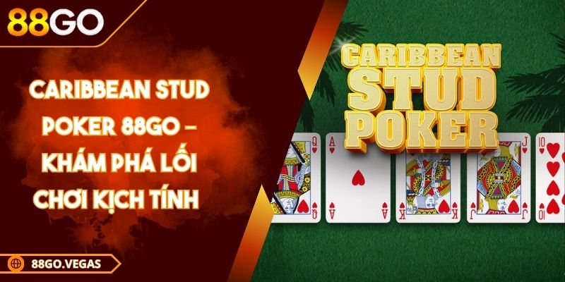 Caribbean Stud Poker 88GO – Khám Phá Lối Chơi Kịch Tính  1 Caribbean Stud Poker