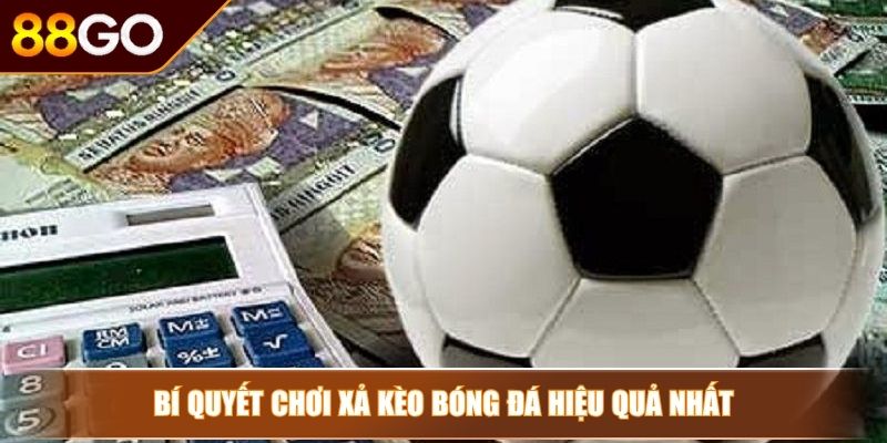 Xả kèo là gì? Cách xả kèo hiệu quả không phải ai cũng biết 3 Bí quyết chơi xả kèo bóng đá hiệu quả nhất